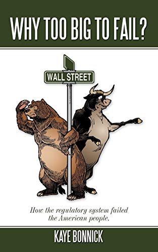 Why Too Big To Fail?: How the regulatory system failed the American people.