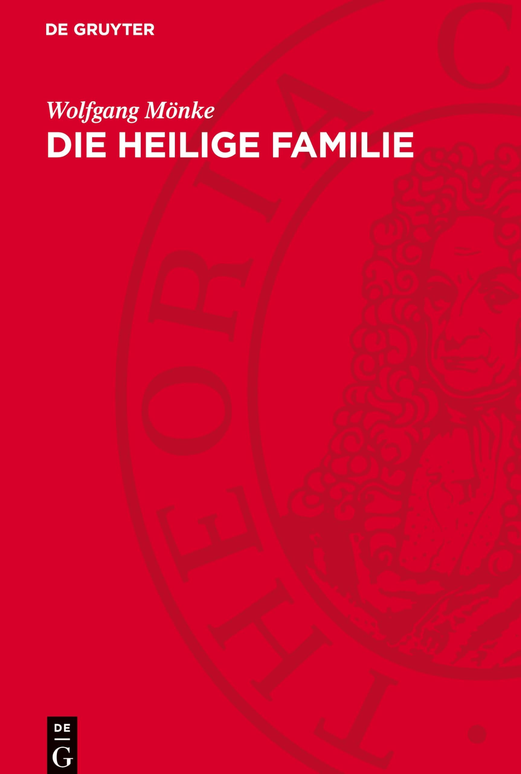 Die heilige Familie: Zur ersten Gemeinschaftsarbeit von Karl Marx und Friedrich Engels