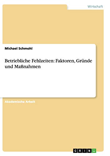 Betriebliche Fehlzeiten: Faktoren, Gründe und Maßnahmen