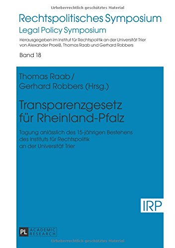 Transparenzgesetz für Rheinland-Pfalz: Tagung anlässlich des 15-jährigen Bestehens des Instituts für Rechtspolitik an der Universität Trier (Rechtspolitisches Symposium /Legal Policy Symposium)