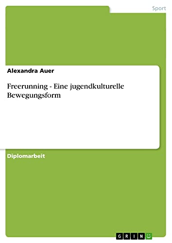Freerunning - Eine jugendkulturelle Bewegungsform: Diplomarbeit