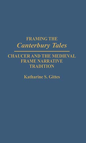 Framing the Canterbury Tales: Chaucer and the Medieval Frame Narrative Tradition (Contributions to the Study of World Literature)