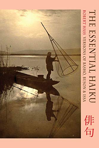 Robert Hass Hass, R, Essential Haiku, Versions Of Basho, Buson And Issa