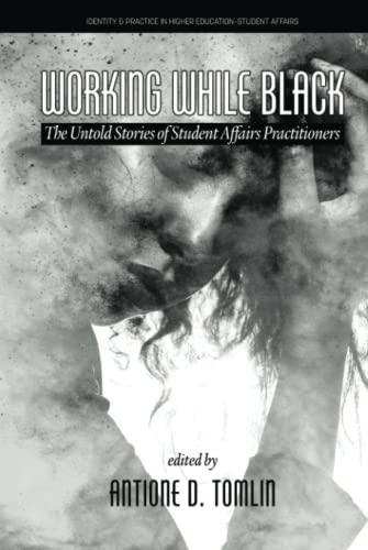 Working While Black: The Untold Stories of Student Affairs Practitioners (Identity & Practice in Higher Education-Student Affairs)