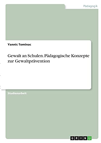 Gewalt an Schulen. Pädagogische Konzepte zur Gewaltprävention