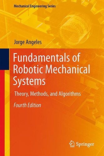 Fundamentals of Robotic Mechanical Systems: Theory, Methods, and Algorithms (Mechanical Engineering Series)