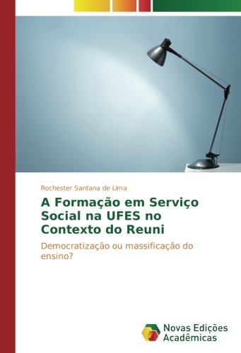 A Formação em Serviço Social na UFES no Contexto do Reuni: Democratização ou massificação do ensino?