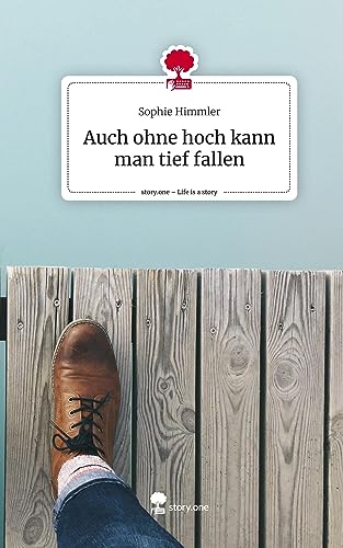 Auch ohne hoch kann man tief fallen. Life is a Story - story.one