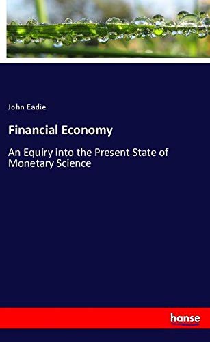 Financial Economy: An Equiry into the Present State of Monetary Science