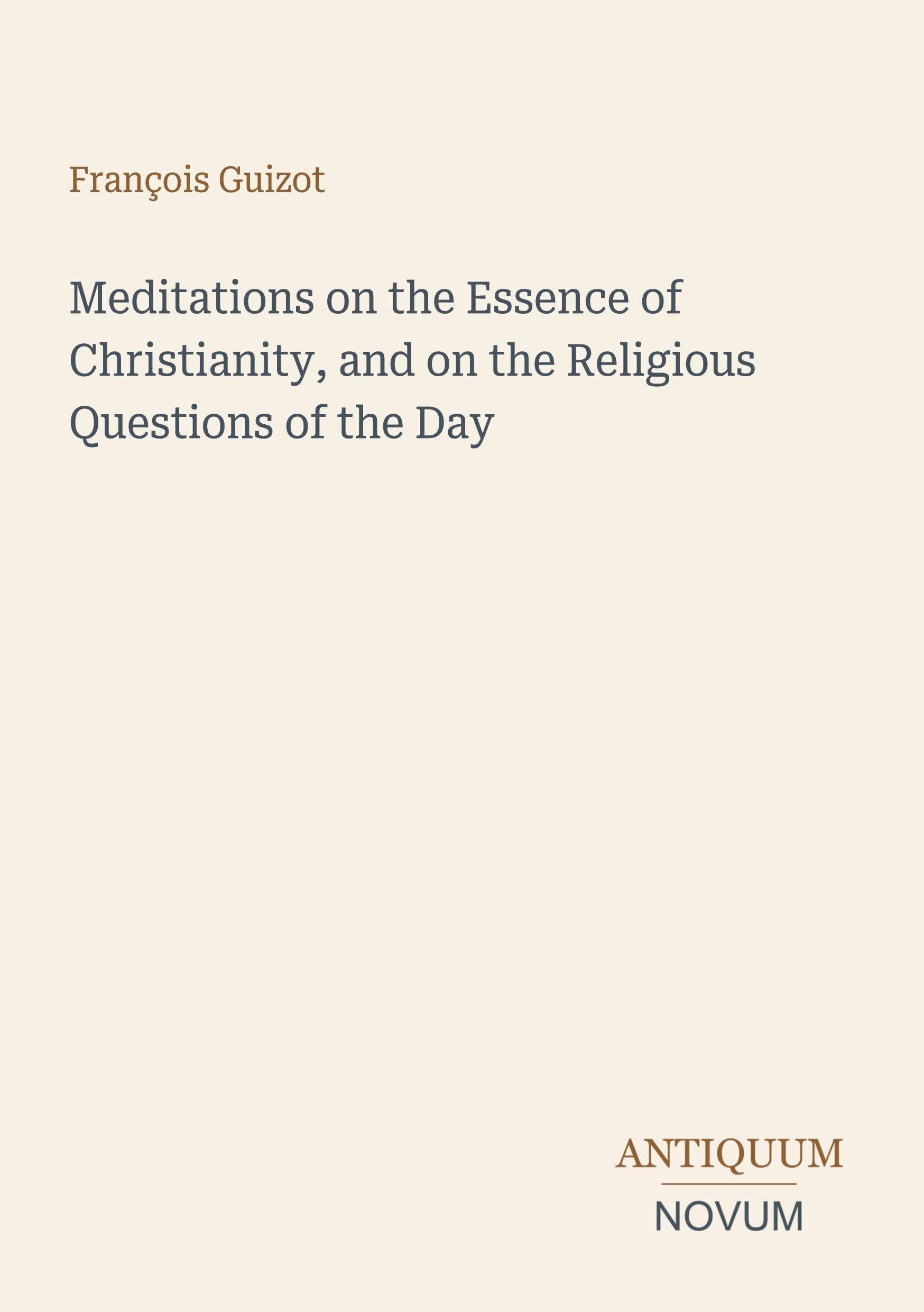 Meditations on the Essence of Christianity, and on the Religious Questions of the Day