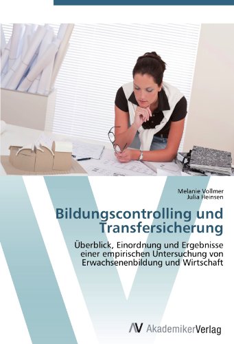 Bildungscontrolling und Transfersicherung: Überblick, Einordnung und Ergebnisse einer empirischen Untersuchung von Erwachsenenbildung und Wirtschaft