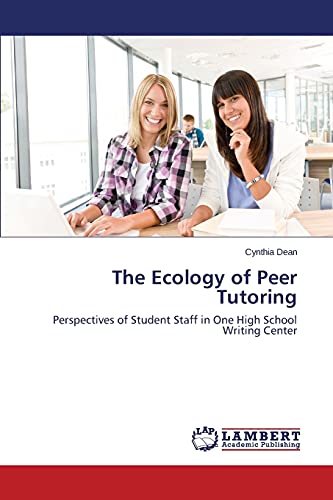 The Ecology of Peer Tutoring: Perspectives of Student Staff in One High School Writing Center