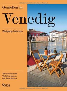 Genießen in Venedig: 200 kulinarische Verführungen in der Serenissima und der Lagune