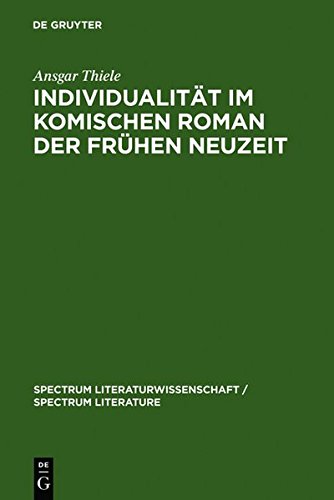 Individualität im komischen Roman der Frühen Neuzeit: (Sorel, Scarron, Furetière): Sorel - Scarron - Furetiere (spectrum Literaturwissenschaft / spectrum Literature, Band 9)
