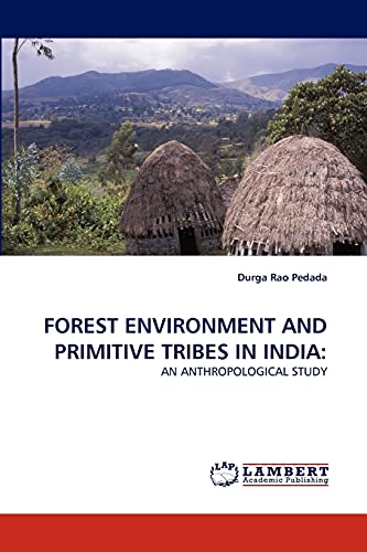 FOREST ENVIRONMENT AND PRIMITIVE TRIBES IN INDIA:: AN ANTHROPOLOGICAL STUDY