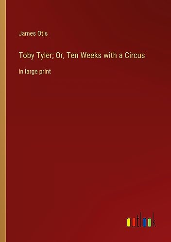 Toby Tyler; Or, Ten Weeks with a Circus: in large print