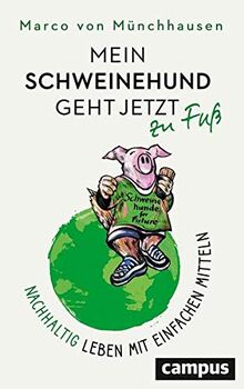 Mein Schweinehund geht jetzt zu Fuß: Nachhaltig leben mit einfachen Mitteln