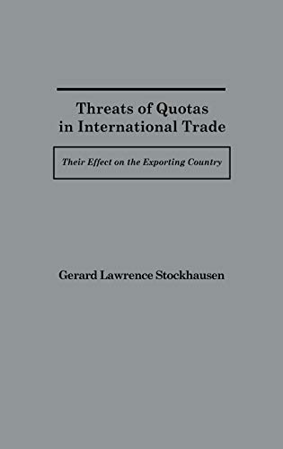 Threats of Quotas in International Trade: Their Effect on the Exporting Country (Contributions in Economics & Economic History)