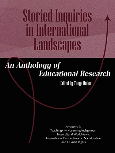 Storied Inquiries in International Landscapes: An Anthology of Educational Research: An Anthology of Educational Research (PB) (Teaching~Learning ... on Social Justice and Human Rights)