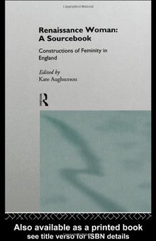 Renaissance Woman: A Sourcebook: Constructions of Femininity in England