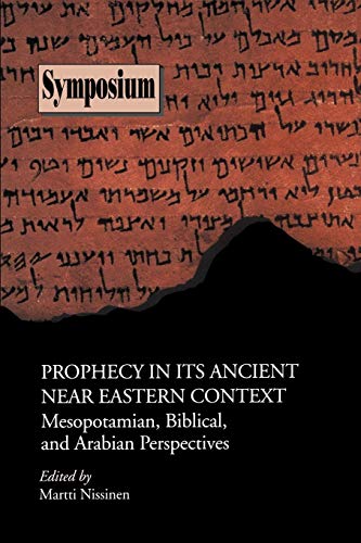 Prophecy in Its Ancient Near Eastern Context: Mesopotamian, Biblical, and Arabian Perspectives (Symposium Series (Society of Biblical Literature), Band 13)