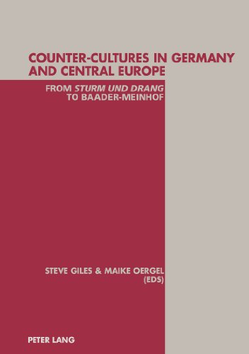 Counter-Cultures in Germany and Central Europe: From Sturm und Drang to Baader-Meinhof: From Sturm Und Drang to Baader-Meinhof