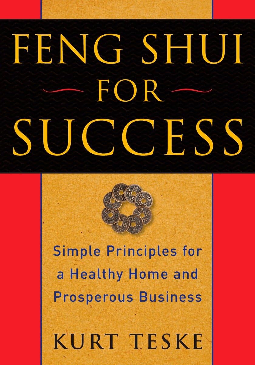 Feng Shui for Success: Simple Principles for a Healthy Home and Prosperous Business