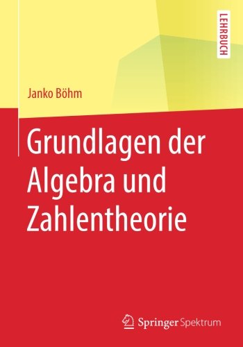 Springer-Lehrbuch   Grundlagen der Algebra und Zahlentheorie - Janko Böhm Kartoniert (TB)