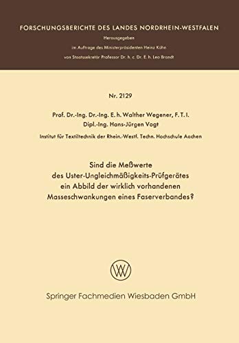 Sind die Meßwerte des Uster-Ungleichmäßigkeits-Prüfgerätes ein Abbild der wirklich vorhandenen Masseschwankungen eines Faserverbandes? (Forschungsberichte des Landes Nordrhein-Westfalen)