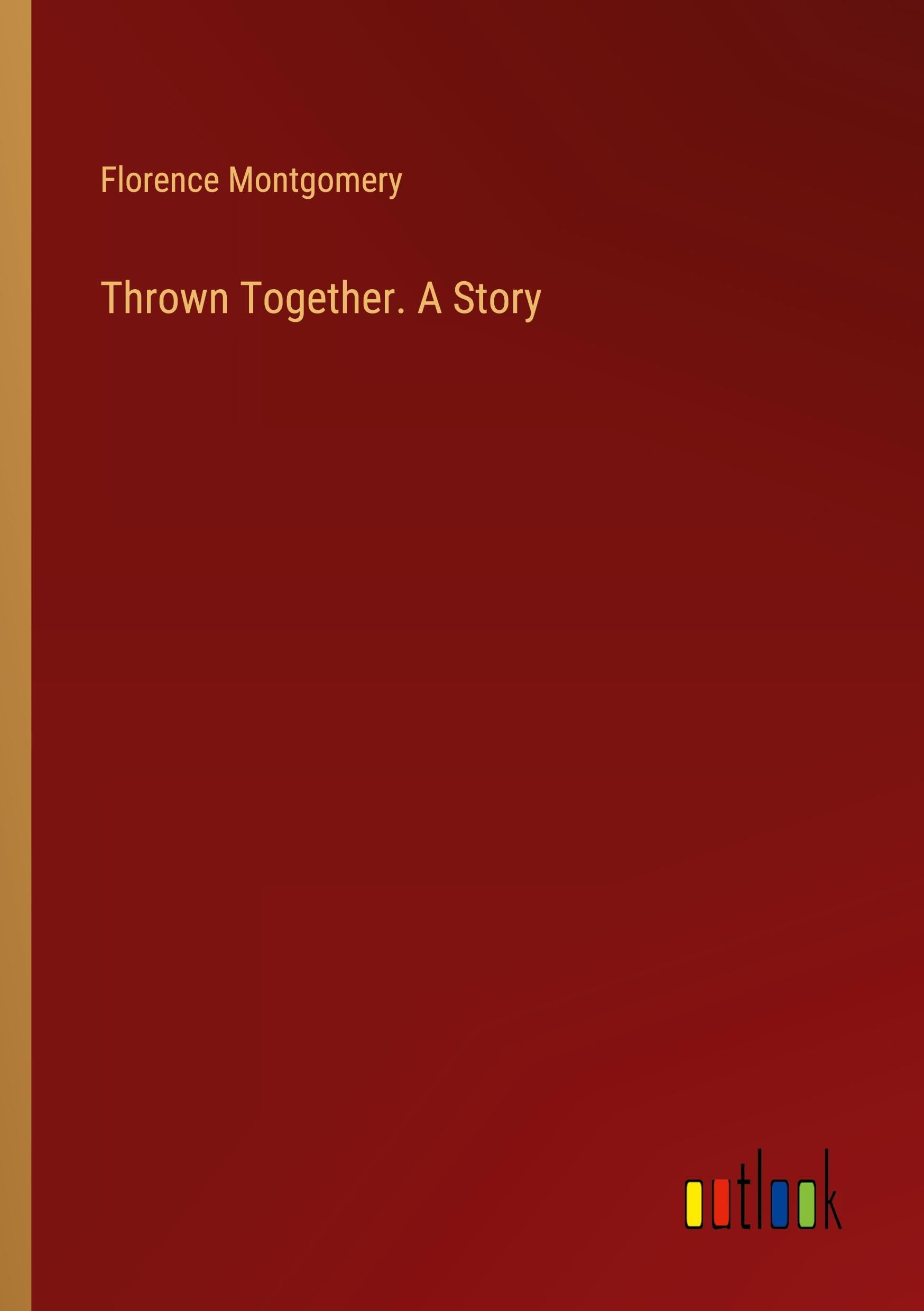 Thrown Together. A Story