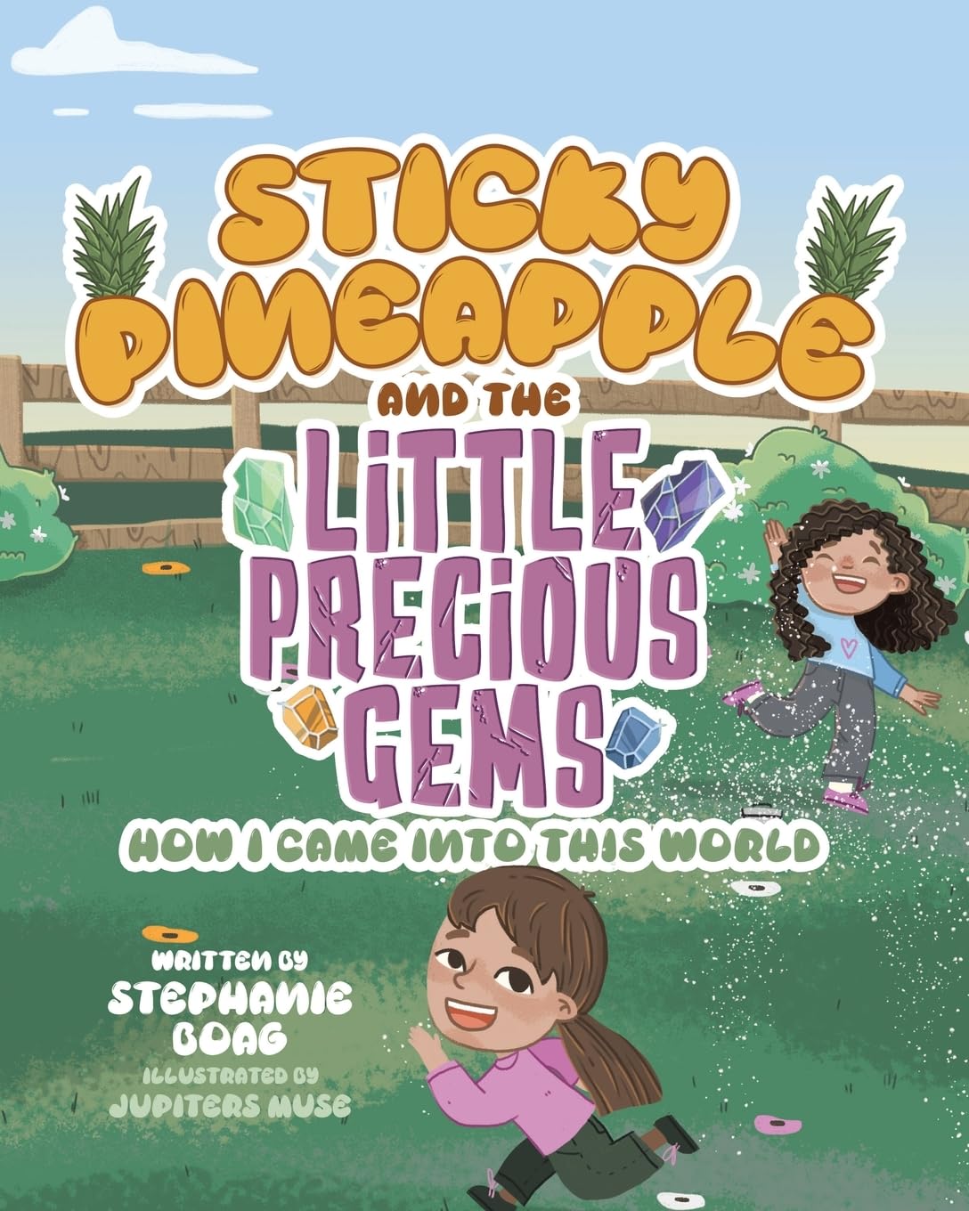 Sticky Pineapple and the Little Precious Gems: How I Came Into This World
