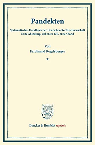 Pandekten.: Erster Band. Systematisches Handbuch der Deutschen Rechtswissenschaft. Erste Abteilung, siebenter Teil, erster Band. Hrsg. von Karl Binding. (Duncker & Humblot reprints, Band 1)