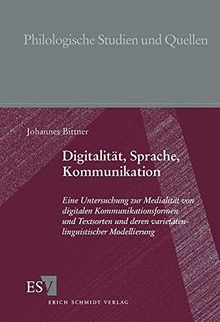 Digitalität, Sprache, Kommunikation: Eine Untersuchung zur Medialität von digitalen Kommunikationsformen und Textsorten und deren ... Studien und Quellen (PhSt), Band 178)