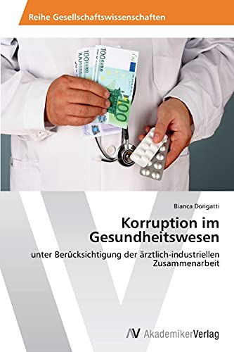 Korruption im Gesundheitswesen: unter Berücksichtigung der ärztlich-industriellen Zusammenarbeit