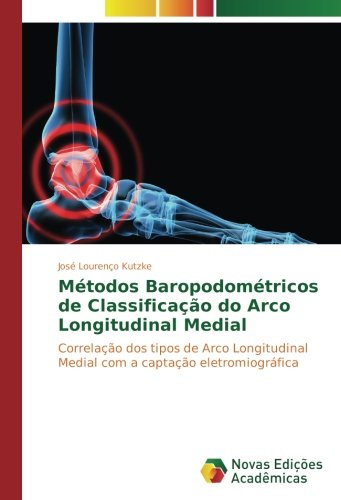 Métodos Baropodométricos de Classificação do Arco Longitudinal Medial: Correlação dos tipos de Arco Longitudinal Medial com a captação eletromiográfica