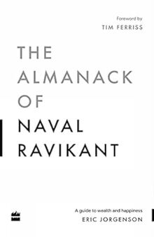 The Almanack Of Naval Ravikant: A Guide to Wealth and Happiness