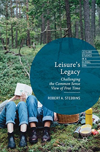Leisure's Legacy: Challenging the Common Sense View of Free Time (Leisure Studies in a Global Era)