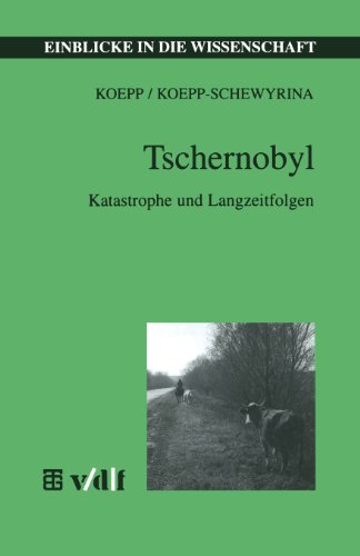 Tschernobyl: Katastrophe und Langzeitfolgen (Einblicke in die Wissenschaft)