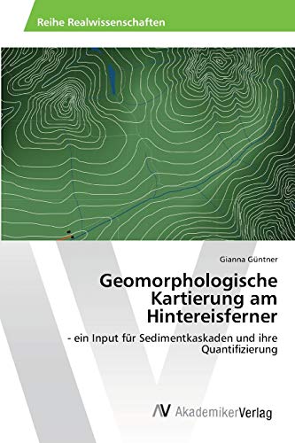 Geomorphologische Kartierung am Hintereisferner: - ein Input für Sedimentkaskaden und ihre Quantifizierung