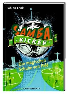 Samba Kicker 02: Die magischen Schuhe von Pelé von Lenk, Fabian | Buch | Zustand sehr gut