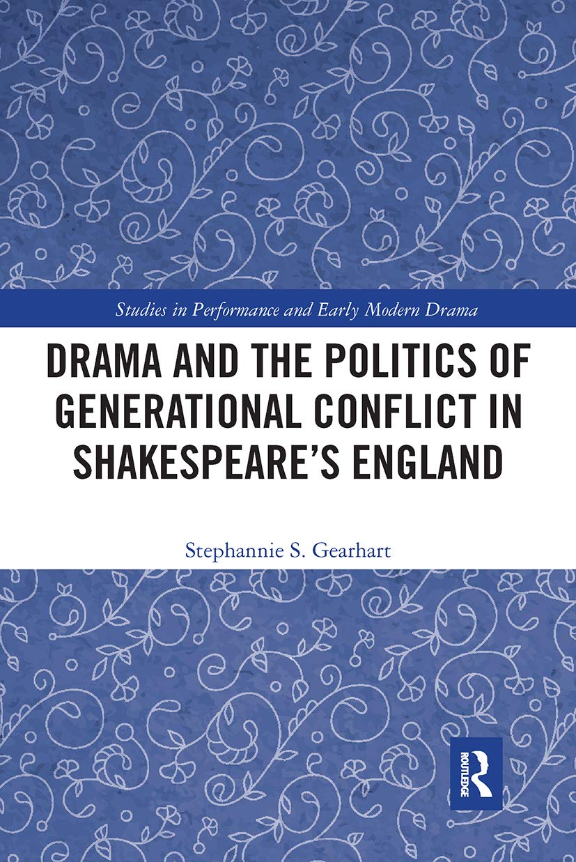 Drama and the Politics of Generational Conflict in Shakespeare's England (Studies in Performance and Early Modern Drama)