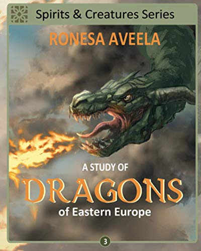 A Study of Dragons of Eastern Europe (Spirits and Creatures Series, Band 3)