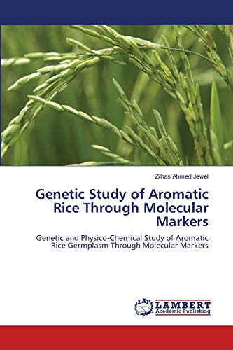 Genetic Study of Aromatic Rice Through Molecular Markers: Genetic and Physico-Chemical Study of Aromatic Rice Germplasm Through Molecular Markers