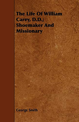 The Life Of William Carey, D.D.; Shoemaker And Missionary