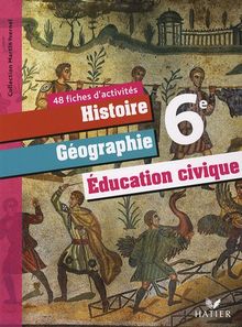 Histoire, géographie, éducation civique 6e : 48 fiches d'activités