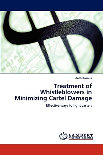 Treatment of Whistleblowers in Minimizing Cartel Damage: Effective ways to fight cartels