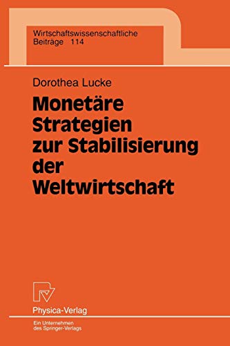 Monetäre Strategien zur Stabilisierung der Weltwirtschaft (Wirtschaftswissenschaftliche Beiträge, 114, Band 114)