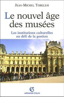 Le nouvel âge des musées : les institutions culturelles au défi de la gestion