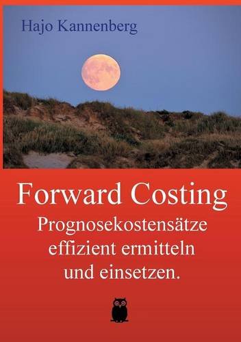 Forward Costing: Prognosekostensätze effizient ermitteln und einsetzen. (Effizientes Controlling)