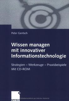 Wissen managen mit innovativer Informationstechnologie: Strategien  -  Werkzeuge  -  Praxisbeispiele